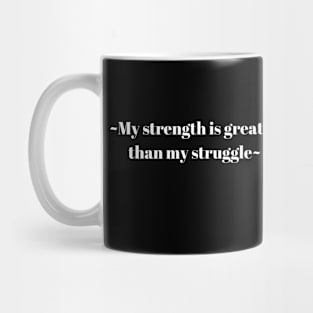 My Strength Is Greater Than My Struggle Mug